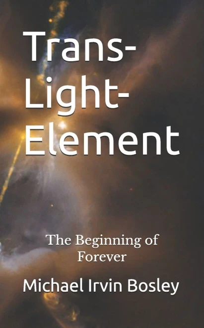 Trans-Light-Element: The Beginning of Forever