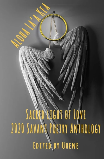 Aloha La'a Kea: Sacred Light of Love (Savant Poetry Anthology)