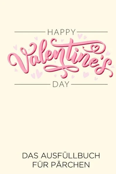 Happy Valentine's Day Das Aufüllbuch Für Pärchen: Pärchen Buch - Ausgefallene Geschenke Ehemann - Liebesbuch zum Selbstgestalten - Ausfüllbuch Gründe