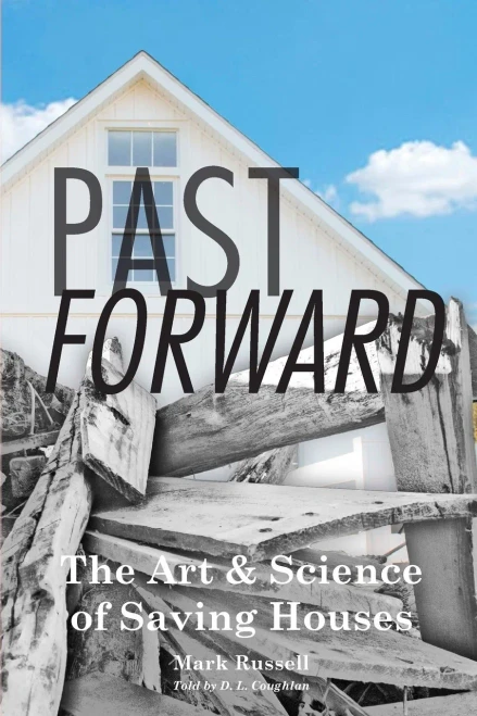 Past Forward: The Art & Science of Saving Houses - Paperback
