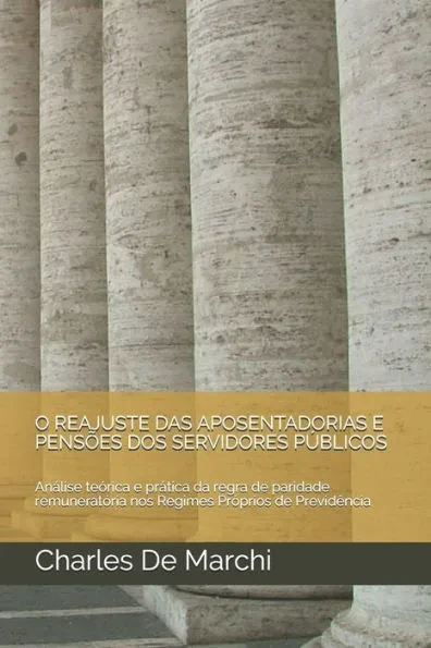 O Reajuste Das Aposentadorias E Pensões DOS Servidores Públicos: Análise teórica e prática da regra de paridade remuneratória nos Regimes Próprios de