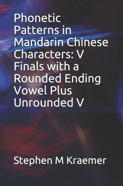 Phonetic Patterns in Mandarin Chinese Characters: V Finals with a Rounded Ending Vowel Plus Unrounded V