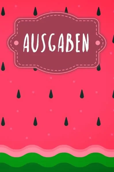 Ausgaben: Haushaltsbuch zum AusfÃ¼llen mit praktischer monatlicher Bilanz - Motiv: Wassermelone