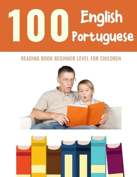 100 English - Portuguese Reading Book Beginner Level for Children: Practice Reading Skills for child toddlers preschool kindergarten and kids