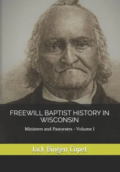 Freewill Baptist History in Wisconsin: Ministers and Pastorates