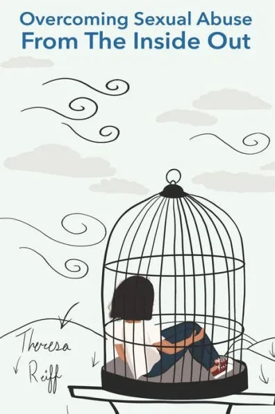 Overcoming Sexual Abuse: From the Inside Out