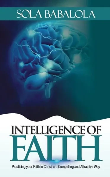 Intelligence of Faith: Practicing Your Faith in Christ in a Compelling and Attractive Way
