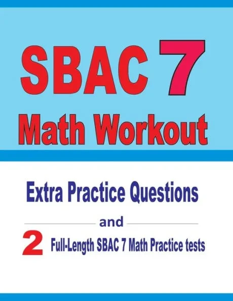 SBAC 7 Math Workout: Extra Practice Questions and Two Full-Length Practice SBAC 7 Math Tests