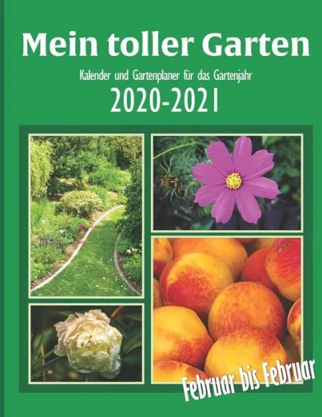 Mein toller Garten: Gartenkalender Februar 2020 bis Februar 2021 mit Pflanzensteckbriefen