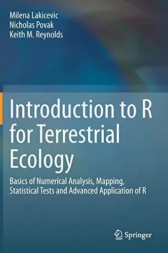 Introduction to R for Terrestrial Ecology: Basics of Numerical Analysis, Mapping, Statistical Tests and Advanced Application of R
