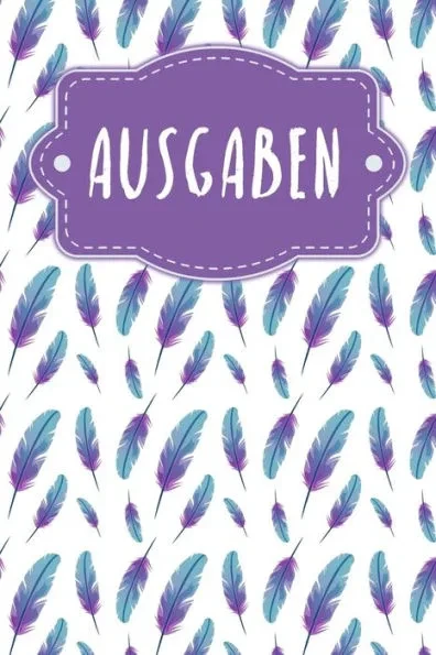 Ausgaben: Haushaltsbuch zum AusfÃ¼llen mit praktischer monatlicher Bilanz - Motiv: Federn