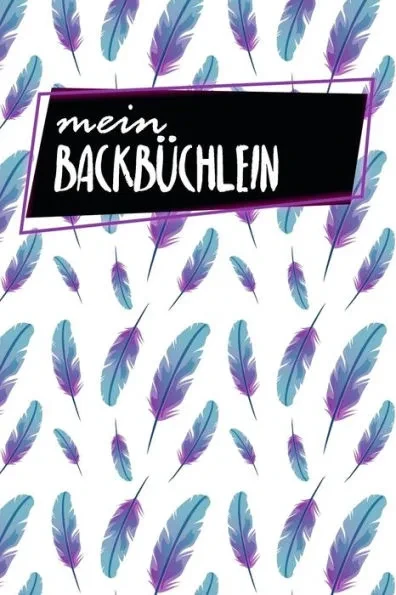 Mein BackbÃ¼chlein: Rezeptbuch zum AusfÃ¼llen - Motiv: Federn