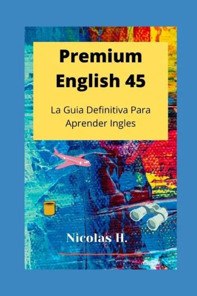 Premium English 45: La Guia Definitiva para Aprender Ingles