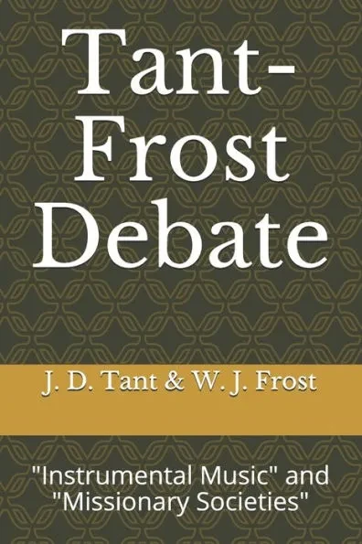 Tant-Frost Debate: ""Instrumental Music"" and ""Missionary Societies""