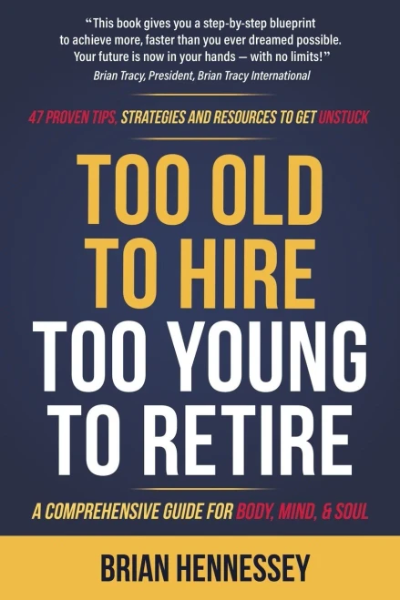 Too Old to Hire, Too Young to Retire: A Comprehensive Guide for Body, Mind and Soul - Paperback