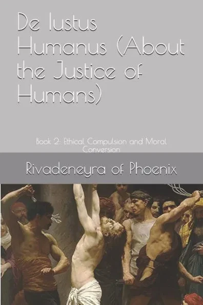 De Iustus Humanus (About the Justice of Humans): Book 2: Ethical Compulsion and Moral Conversion