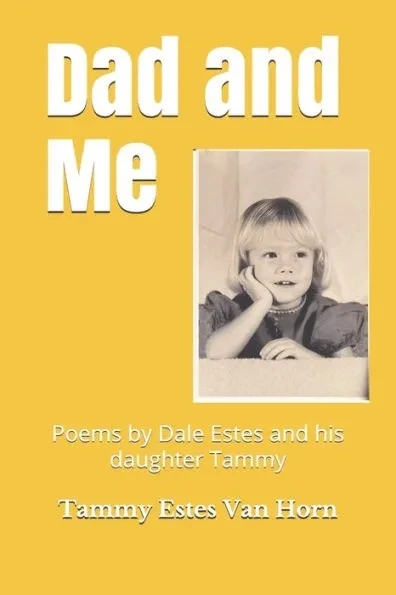Dad and Me: Poems written by Dale Estes and his daughter Tammy