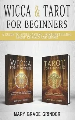 Wicca & Tarot for Beginners: A Guide To Spellcasting, Fortunetelling, Magic Rituals And More!