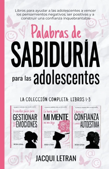 Palabras de sabiduría para las adolescentes: Libros para ayudar a las ddolescentes a vencer los pensamientos negativos, ser positivas y a construir una confianza inquebrantable (Spanish Edition)