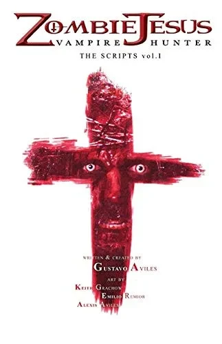 Zombie Jesus Vampire Hunter: The Scripts vol. 1