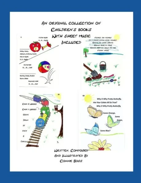An Original Collection of Children's Books With Sheet Music Included: Written, Composed and Illustrated by Connie Boss