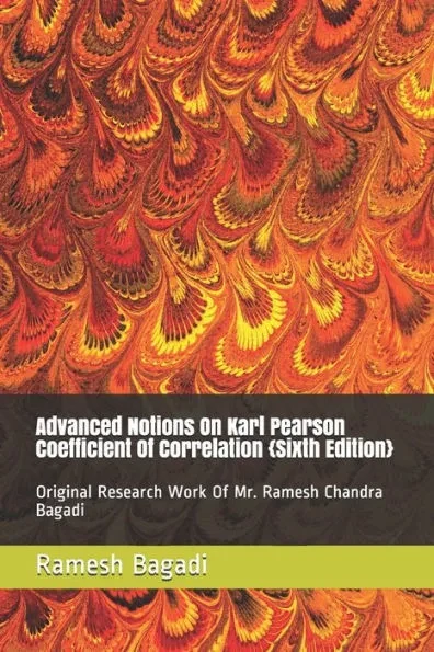 Advanced Notions On Karl Pearson Coefficient Of Correlation {Sixth Edition}: Original Research Work Of Mr. Ramesh Chandra Bagadi