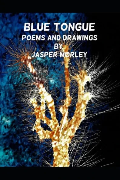 Blue Tongue: poems and drawings by Jasper Morley