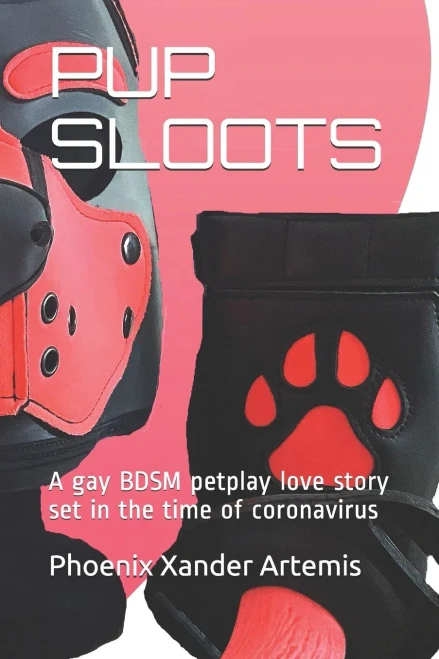 PUP SLOOTS: A gay BDSM petplay love story set in the time of coronavirus
