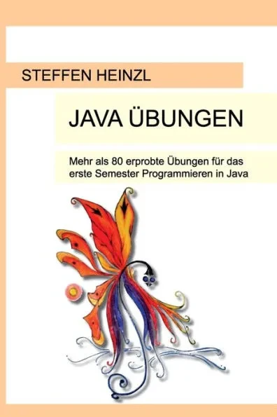 Java Ãœbungen: Mehr als 80 erprobte Ãœbungen fÃ¼r das erste Semester Programmieren in Java