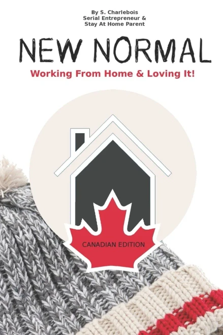 NEW NORMAL: Working From Home & Loving it! - Canadian Edition
