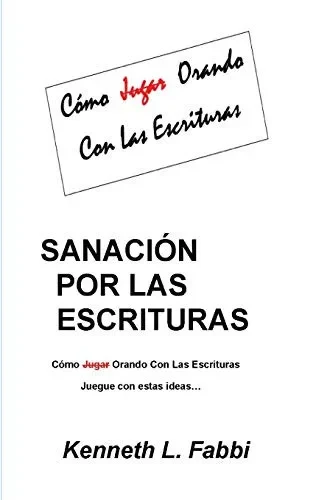 Sanación Por Las Escrituras: Como Jugar Orando con las Escrituras (Spanish Edition)