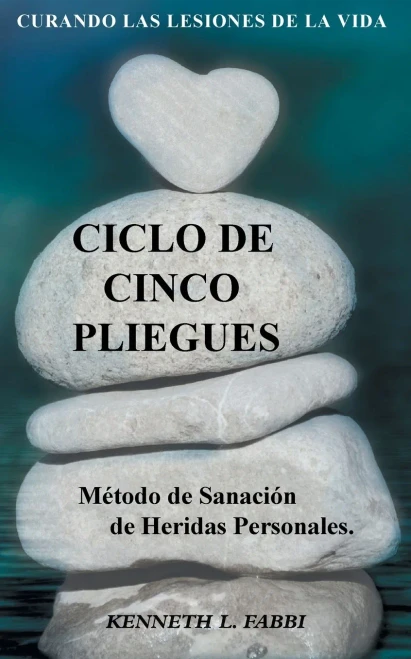 Ciclo De Cinco Pliegues - Método de Sanación de Heridas Personales: Curando Las Lesiones De La Vida (Spanish Edition)
