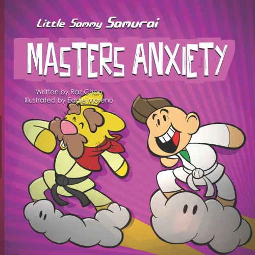 Little Sammy Samurai Masters Anxiety: A Children's Book About Managing Anxiety and Overcome Fear of Failure (Little Sammy Samurai & Dojo Max Life Skills Series)