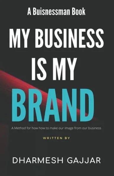 My Business is My Brand: A Method of How to make your Image from your Business
