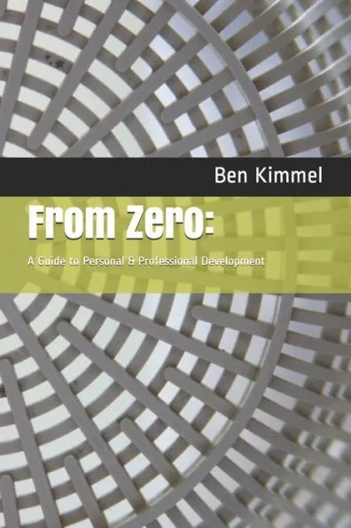 From Zero: : A Guide to Personal & Professional Development
