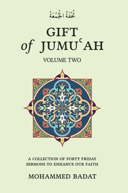 GIFT of JUMU?AH: A COLLECTION OF FORTY FRIDAY SERMONS TO ENHANCE OUR FAITH Volume Two: Volume Two