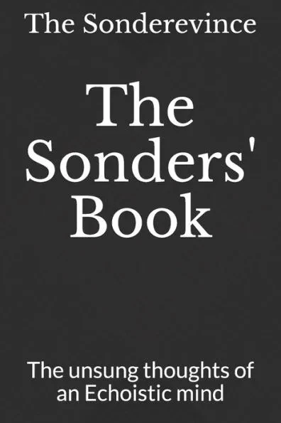 The Sonders' Book: The unsung thoughts of an Echoistic mind