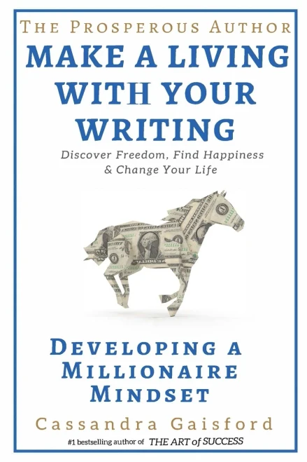 The Prosperous Author: How to Make a Living With Your Writing: Developing A Millionaire Mindset (Prosperity for Authors Series)