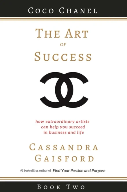 The Art of Success: Coco Chanel: How Extraordinary Artists Can Help You Succeed in Business and Life (Leonardo da Vinci)