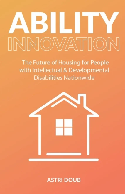 Ability Innovation: The Future of Housing for People with Intellectual and Developmental Disabilities Nationwide