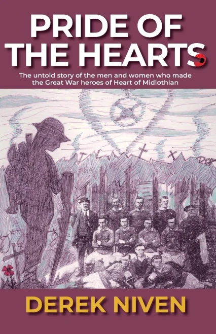 Pride of the Hearts: The untold story of the men and women who made the Great War heroes of Heart of Midlothian