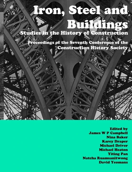 Iron, Steel and Buildings: Studies in the History of Construction. Proceedings of the Seventh Annual Conference of the Construction History Society