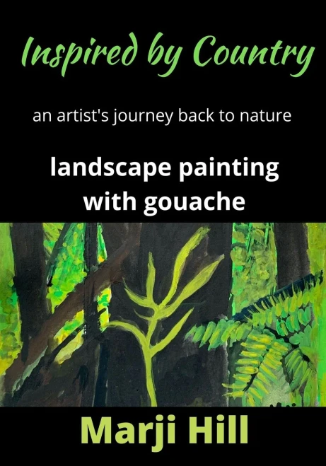 Inspired By Country: An Artists Journey Back To Nature Landscape Painting With Gouache