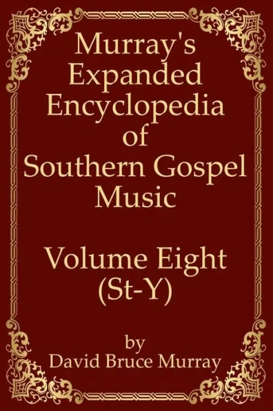 Murray's Expanded Encyclopedia Of Southern Gospel Music Volume Eight (St-Y)