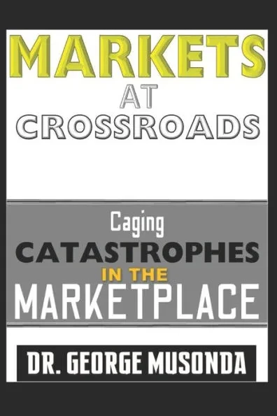 Markets at Crossroads: Caging CATASTROPHES AT THE MARKETPLACE