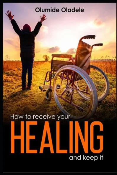 How To Receive Your Healing and Keep It