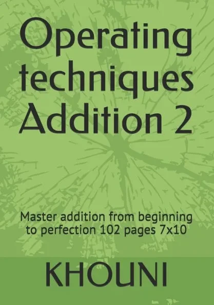 Operating techniques Addition 2: Master addition from beginning to perfection 102 pages 7x10