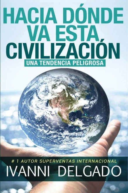 Hacia Dónde Va Esta Civilización: Una Tendencia Peligrosa (Spanish Edition)