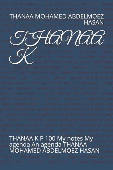 Thanaa K: THANAA K P 100 My notes My agenda An agenda THANAA MOHAMED ABDELMOEZ HASAN