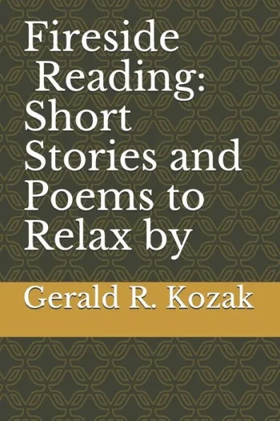 The Fireside Reading Short Stories and Poems of Gerald R. Kozak